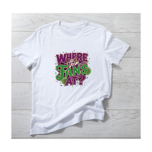 "Where Them Fans At?" Tee Shirt